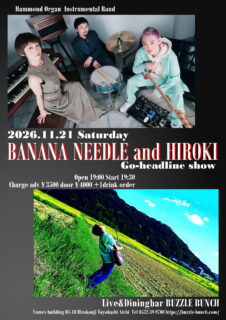 2026年11月21日(Sat)  BANANA NEEDLE & HIROKI Go-headline show 